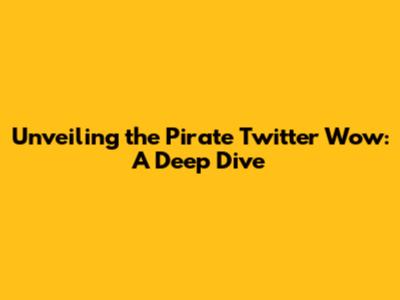 Unveiling the Pirate Twitter Wow: A Deep Dive
