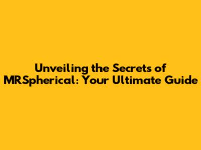 Unveiling the Secrets of MRSpherical: Your Ultimate Guide