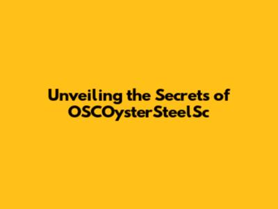 Unveiling the Secrets of OSCOysterSteelSc