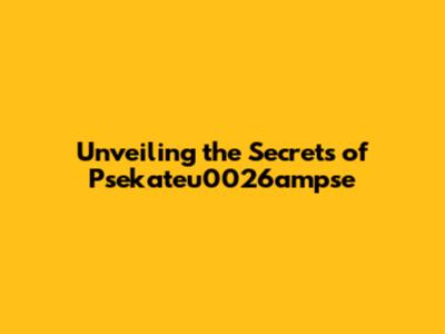 Unveiling the Secrets of Psekateu0026ampse