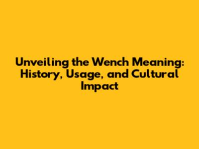 Unveiling the Wench Meaning: History, Usage, and Cultural Impact
