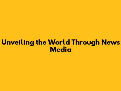 Unveiling the World Through News Media