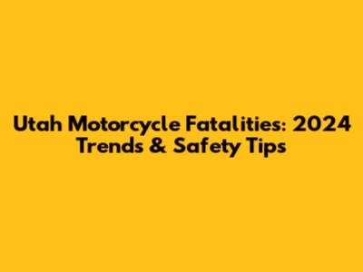 Utah Motorcycle Fatalities: 2024 Trends & Safety Tips
