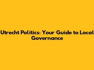 Utrecht Politics: Your Guide to Local Governance