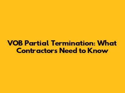 VOB Partial Termination: What Contractors Need to Know
