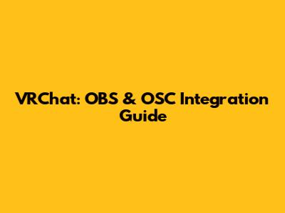 VRChat: OBS & OSC Integration Guide