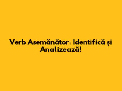 Verb Asemănător: Identifică și Analizează!