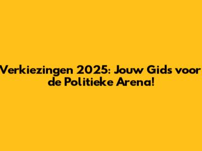Verkiezingen 2025: Jouw Gids voor de Politieke Arena!
