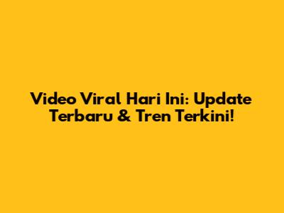 Video Viral Hari Ini: Update Terbaru & Tren Terkini!