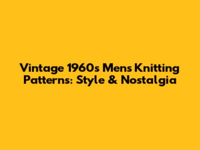 Vintage 1960s Men's Knitting Patterns: Style & Nostalgia