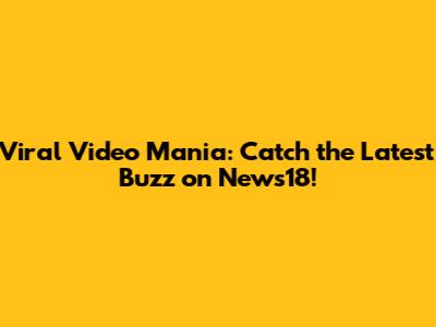 Viral Video Mania: Catch the Latest Buzz on News18!