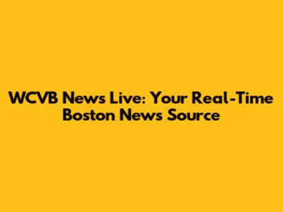 WCVB News Live: Your Real-Time Boston News Source