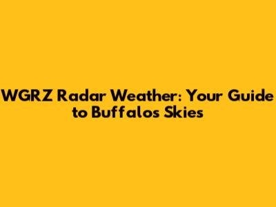 WGRZ Radar Weather: Your Guide to Buffalo's Skies