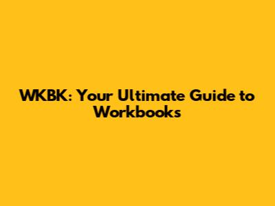 WKBK: Your Ultimate Guide to Workbooks