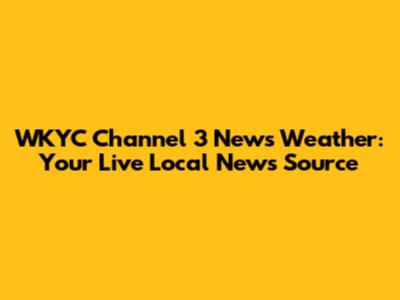 WKYC Channel 3 News Weather: Your Live Local News Source