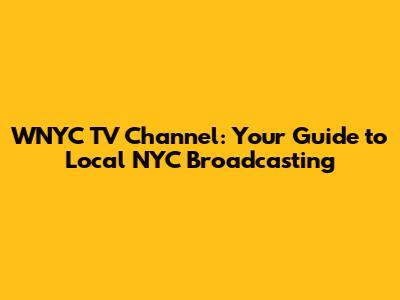 WNYC TV Channel: Your Guide to Local NYC Broadcasting
