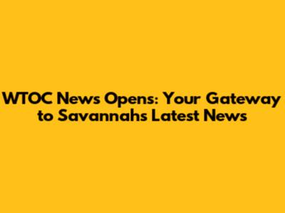 WTOC News Opens: Your Gateway to Savannah's Latest News