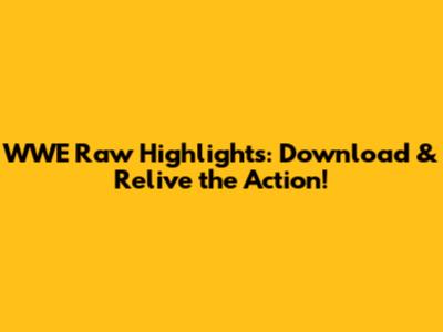WWE Raw Highlights: Download & Relive the Action!
