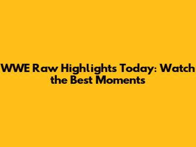 WWE Raw Highlights Today: Watch the Best Moments