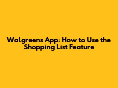 Walgreens App: How to Use the Shopping List Feature