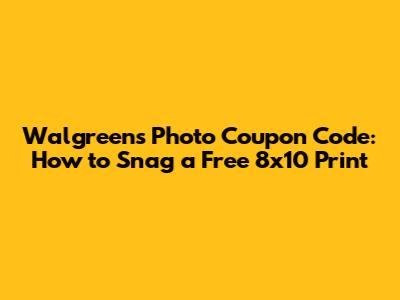 Walgreens Photo Coupon Code: How to Snag a Free 8x10 Print
