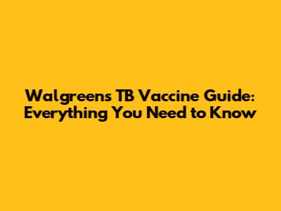 Walgreens TB Vaccine Guide: Everything You Need to Know