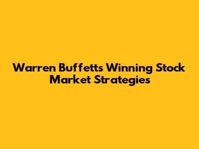 Warren Buffett's Winning Stock Market Strategies