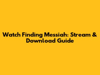 Watch 'Finding Messiah': Stream & Download Guide