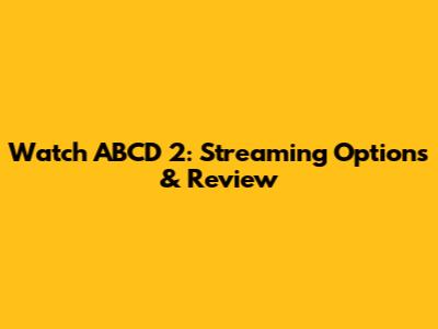 Watch ABCD 2: Streaming Options & Review