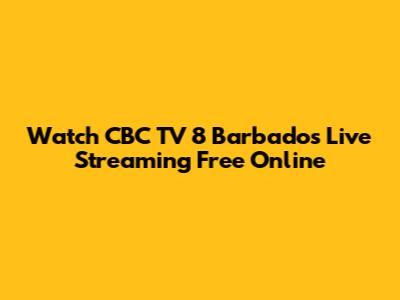 Watch CBC TV 8 Barbados Live Streaming Free Online