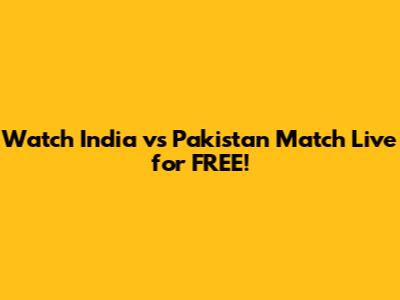 Watch India vs Pakistan Match Live for FREE!