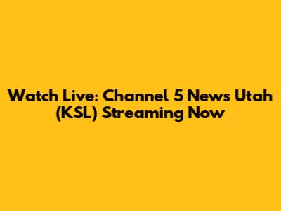 Watch Live: Channel 5 News Utah (KSL) Streaming Now