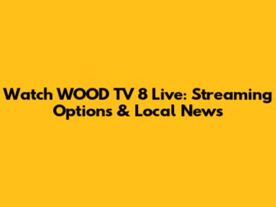 Watch WOOD TV 8 Live: Streaming Options & Local News