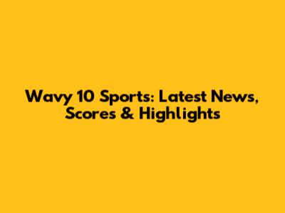 Wavy 10 Sports: Latest News, Scores & Highlights