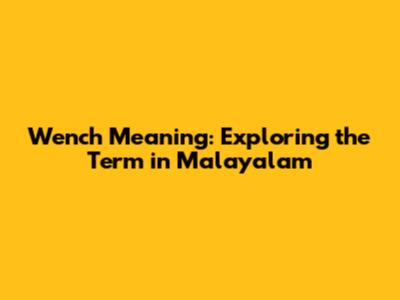 Wench Meaning: Exploring the Term in Malayalam