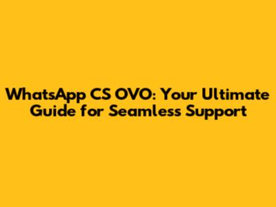 WhatsApp CS OVO: Your Ultimate Guide for Seamless Support