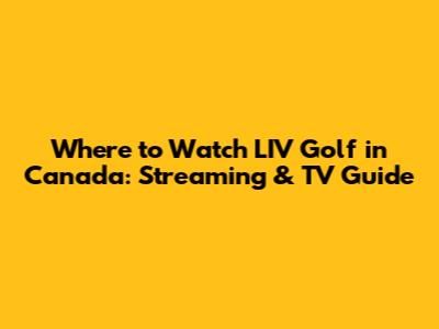 Where to Watch LIV Golf in Canada: Streaming & TV Guide