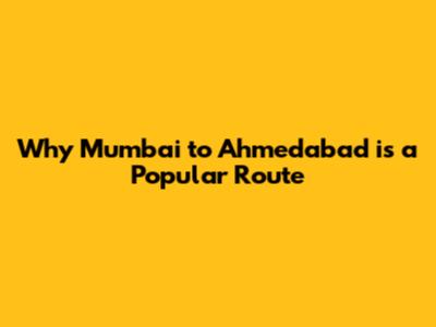 Why Mumbai to Ahmedabad is a Popular Route