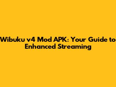 Wibuku v4 Mod APK: Your Guide to Enhanced Streaming