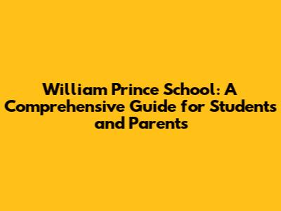 William Prince School: A Comprehensive Guide for Students and Parents