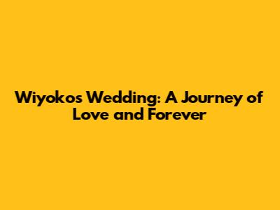 Wiyoko's Wedding: A Journey of Love and Forever