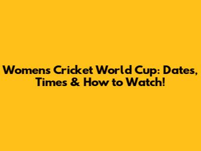 Women's Cricket World Cup: Dates, Times & How to Watch!