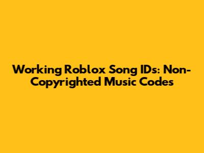 Working Roblox Song IDs: Non-Copyrighted Music Codes