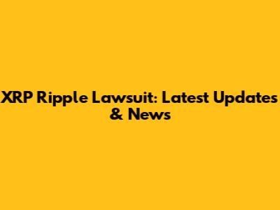 XRP Ripple Lawsuit: Latest Updates & News