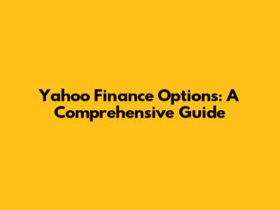 Yahoo Finance Options: A Comprehensive Guide