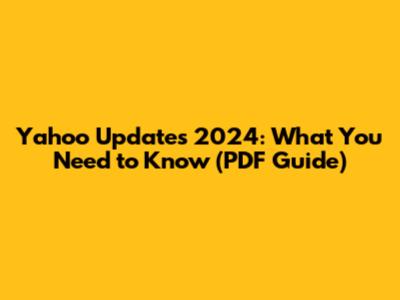 Yahoo Updates 2024: What You Need to Know (PDF Guide)