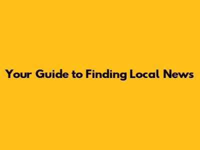 Your Guide to Finding Local News