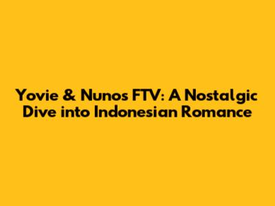 Yovie & Nuno's FTV: A Nostalgic Dive into Indonesian Romance