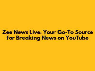 Zee News Live: Your Go-To Source for Breaking News on YouTube