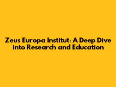 Zeus Europa Institut: A Deep Dive into Research and Education